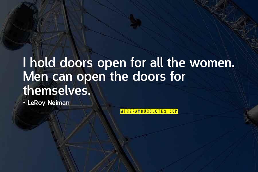 Sarabeths West Quotes By LeRoy Neiman: I hold doors open for all the women.