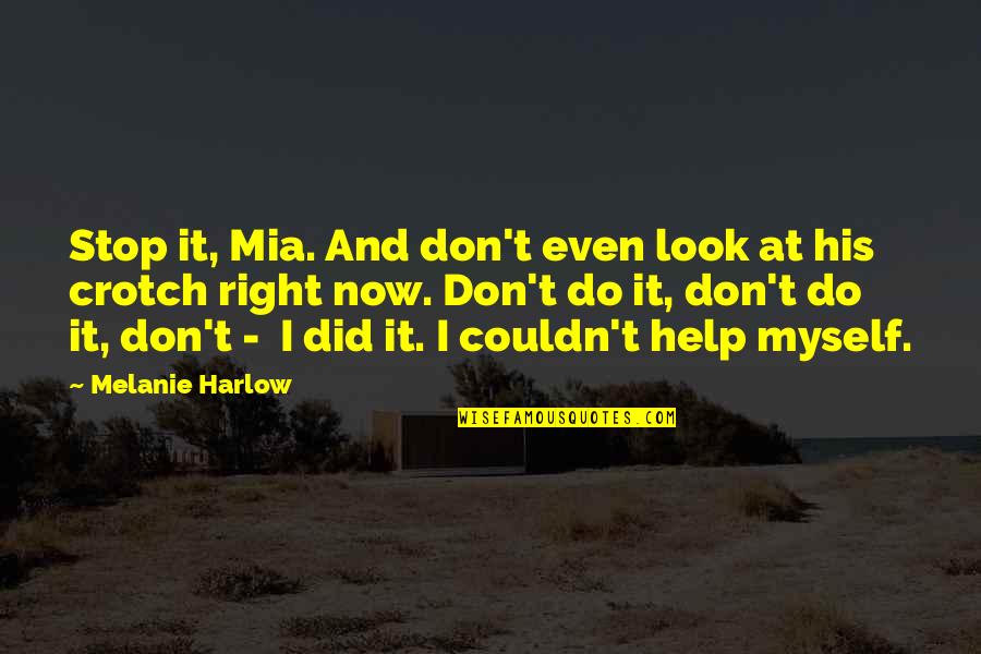 Saracakis Quotes By Melanie Harlow: Stop it, Mia. And don't even look at Saracakis Quotes By Melanie Harlow: Stop it, Mia. And don't even look at