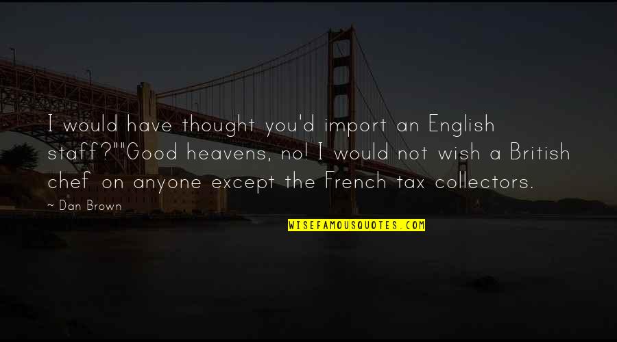 Saraceni Blumond Quotes By Dan Brown: I would have thought you'd import an English