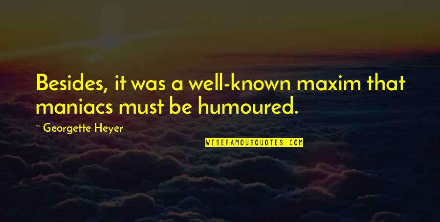 Saraceno Disposal Quotes By Georgette Heyer: Besides, it was a well-known maxim that maniacs