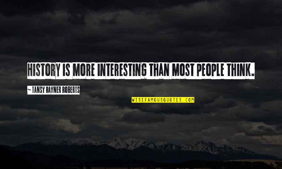 Saracens History Quotes By Tansy Rayner Roberts: History is more interesting than most people think. Saracens History Quotes By Tansy Rayner Roberts: History is more interesting than most people think.