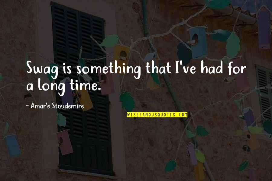 Saracinesca Quotes By Amar'e Stoudemire: Swag is something that I've had for a
