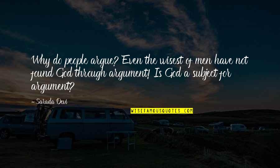 Sarada Quotes By Sarada Devi: Why do people argue? Even the wisest of Sarada Quotes By Sarada Devi: Why do people argue? Even the wisest of