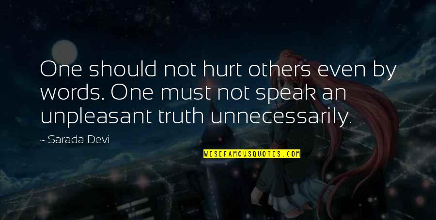 Sarada Quotes By Sarada Devi: One should not hurt others even by words. Sarada Quotes By Sarada Devi: One should not hurt others even by words.