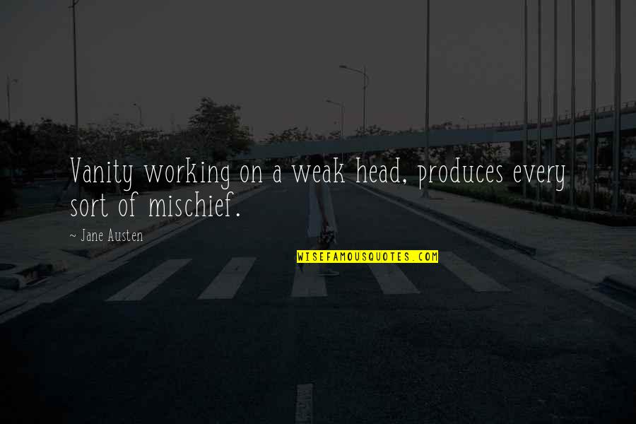 Sarafianos Thessaloniki Quotes By Jane Austen: Vanity working on a weak head, produces every