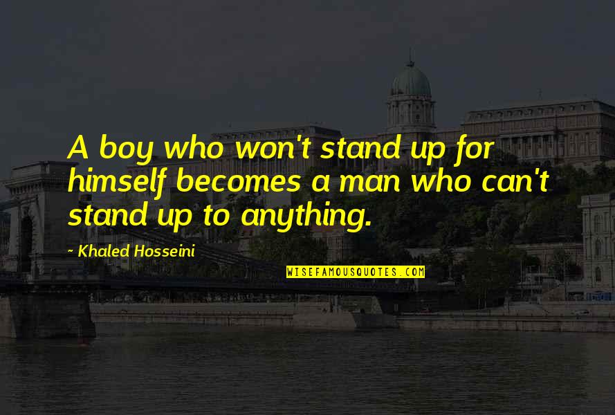 Sarafianos Thessaloniki Quotes By Khaled Hosseini: A boy who won't stand up for himself Sarafianos Thessaloniki Quotes By Khaled Hosseini: A boy who won't stand up for himself