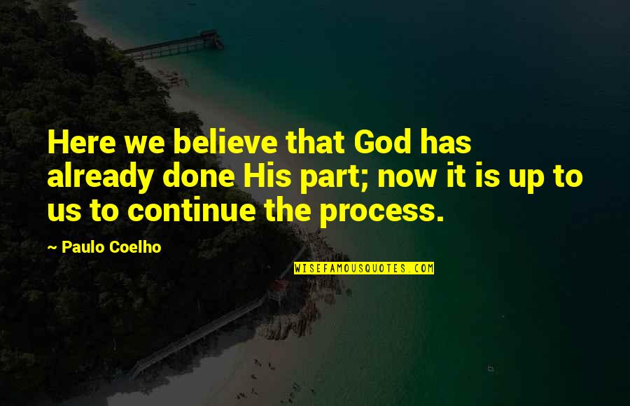 Saragosse Espagne Quotes By Paulo Coelho: Here we believe that God has already done Saragosse Espagne Quotes By Paulo Coelho: Here we believe that God has already done