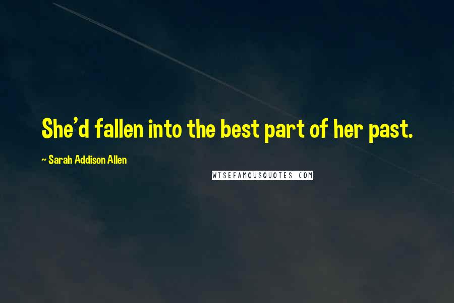 Sarah Addison Allen quotes: She'd fallen into the best part of her past.