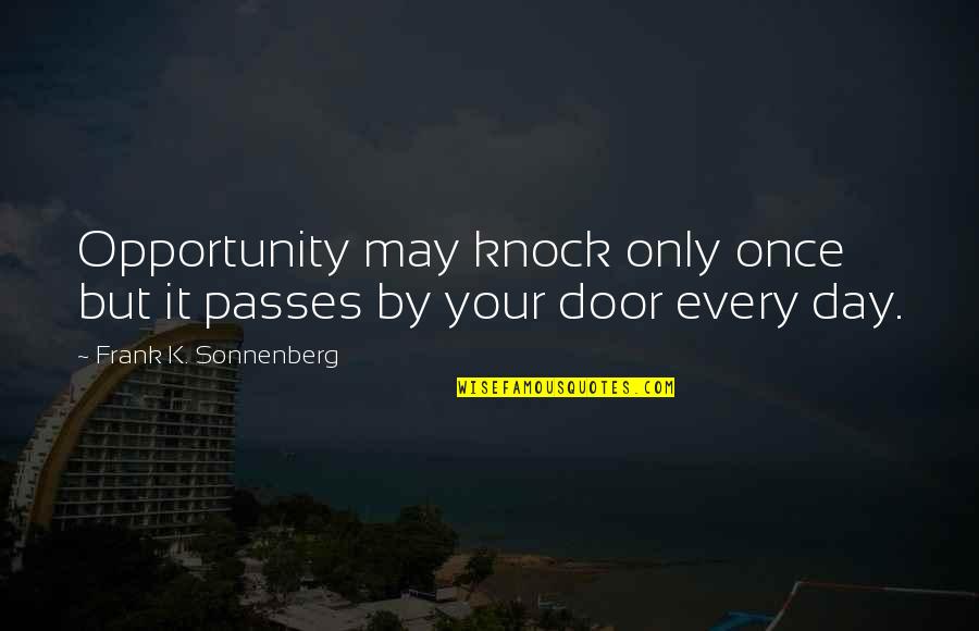 Sarah Aulia Quotes By Frank K. Sonnenberg: Opportunity may knock only once but it passes
