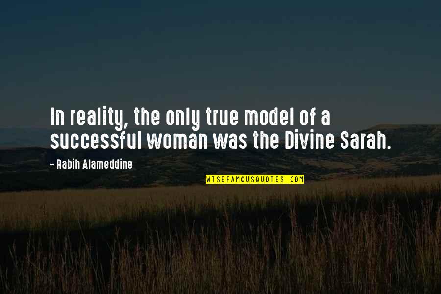 Sarah Bernhardt Quotes By Rabih Alameddine: In reality, the only true model of a