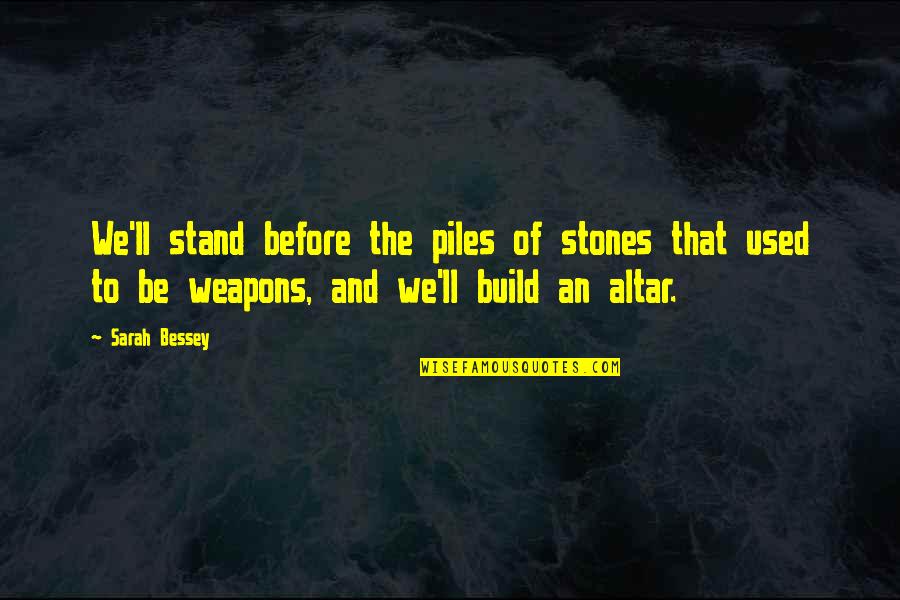 Sarah Bessey Quotes By Sarah Bessey: We'll stand before the piles of stones that