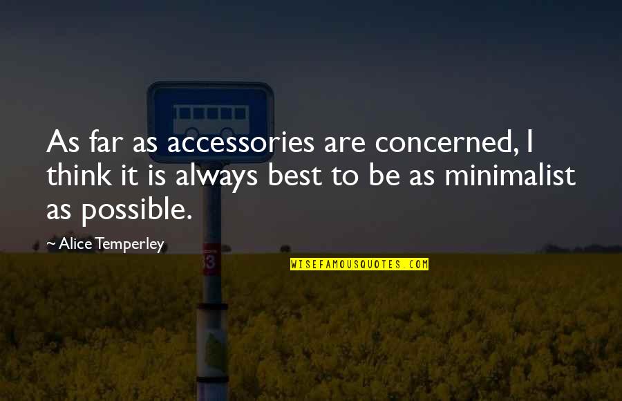 Sarah Beth Academy Quotes By Alice Temperley: As far as accessories are concerned, I think Sarah Beth Academy Quotes By Alice Temperley: As far as accessories are concerned, I think
