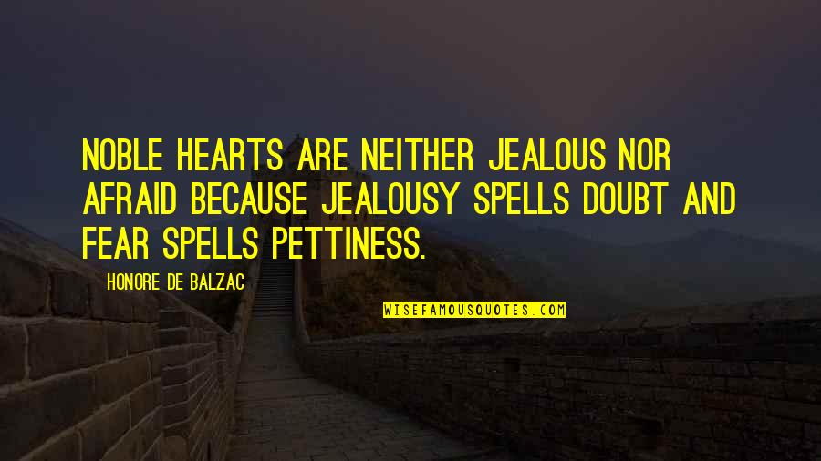 Sarah Beth Quotes By Honore De Balzac: Noble hearts are neither jealous nor afraid because