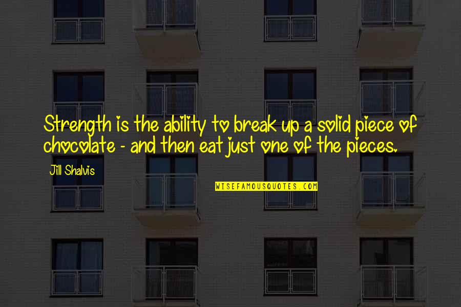 Sarah Blakey Quotes By Jill Shalvis: Strength is the ability to break up a
