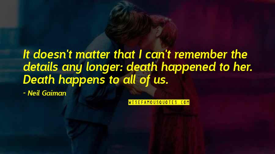 Sarah Blakey Quotes By Neil Gaiman: It doesn't matter that I can't remember the