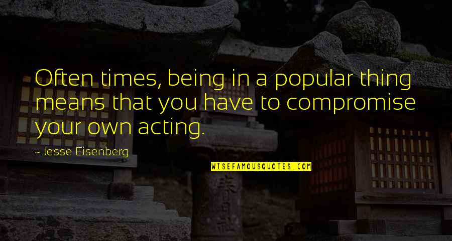 Sarah Bradlee Fulton Quotes By Jesse Eisenberg: Often times, being in a popular thing means Sarah Bradlee Fulton Quotes By Jesse Eisenberg: Often times, being in a popular thing means