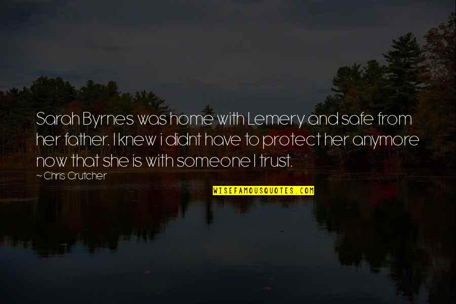 Sarah Byrnes Quotes By Chris Crutcher: Sarah Byrnes was home with Lemery and safe