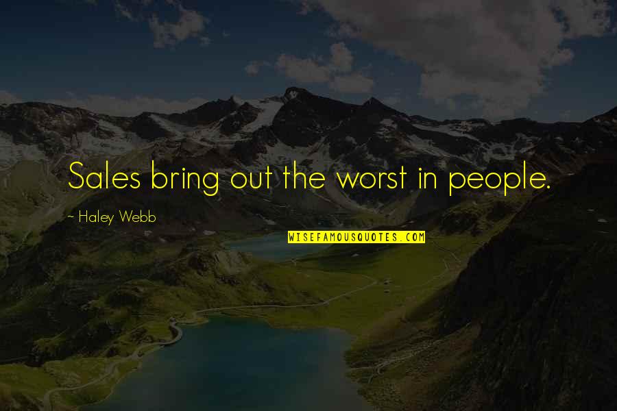Sarah Charlesworth Quotes By Haley Webb: Sales bring out the worst in people. Sarah Charlesworth Quotes By Haley Webb: Sales bring out the worst in people.