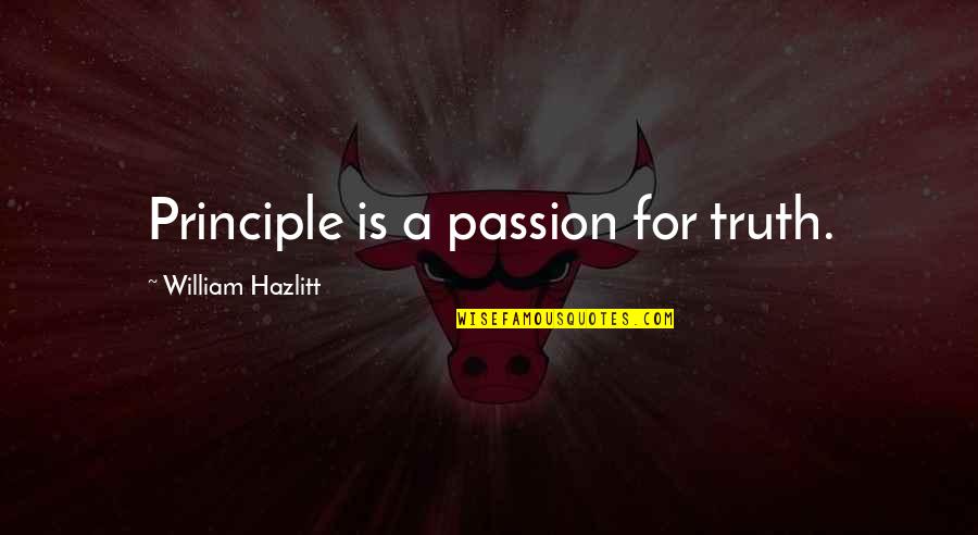 Sarah Charlesworth Quotes By William Hazlitt: Principle is a passion for truth. Sarah Charlesworth Quotes By William Hazlitt: Principle is a passion for truth.