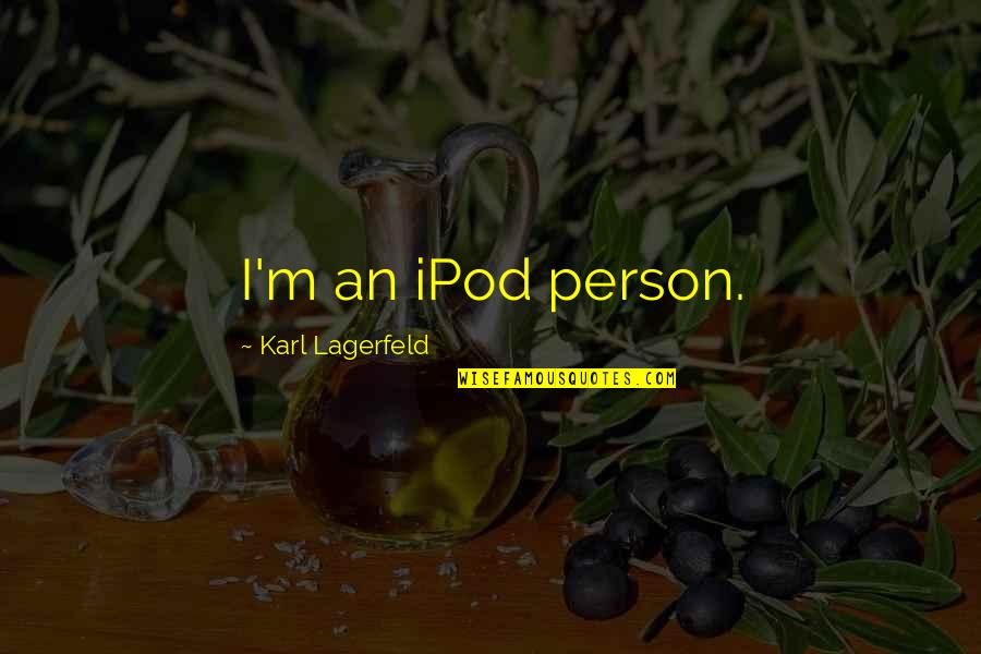Sarah Collins Rudolph Quotes By Karl Lagerfeld: I'm an iPod person. Sarah Collins Rudolph Quotes By Karl Lagerfeld: I'm an iPod person.
