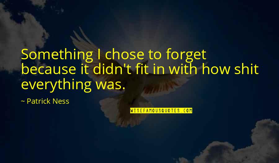 Sarah D Jakes Quotes By Patrick Ness: Something I chose to forget because it didn't