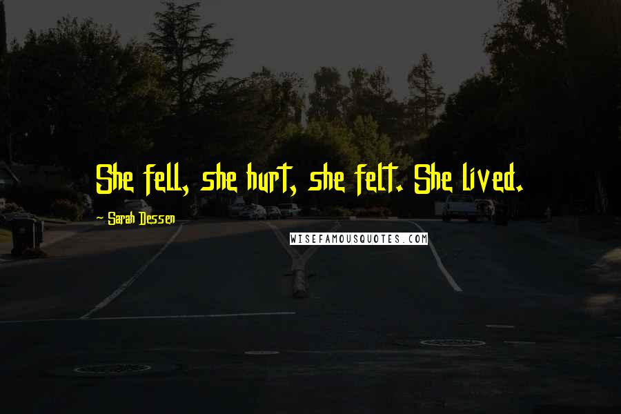 Sarah Dessen quotes: She fell, she hurt, she felt. She lived.