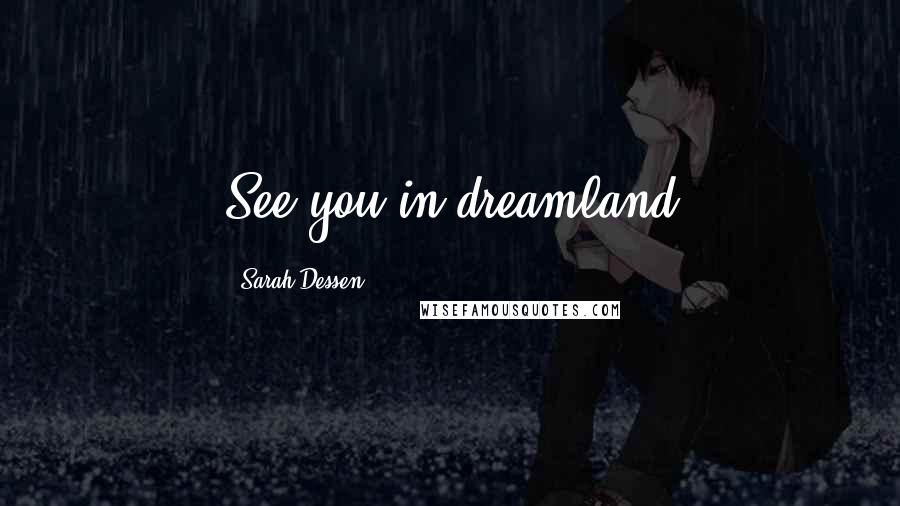 Sarah Dessen quotes: See you in dreamland