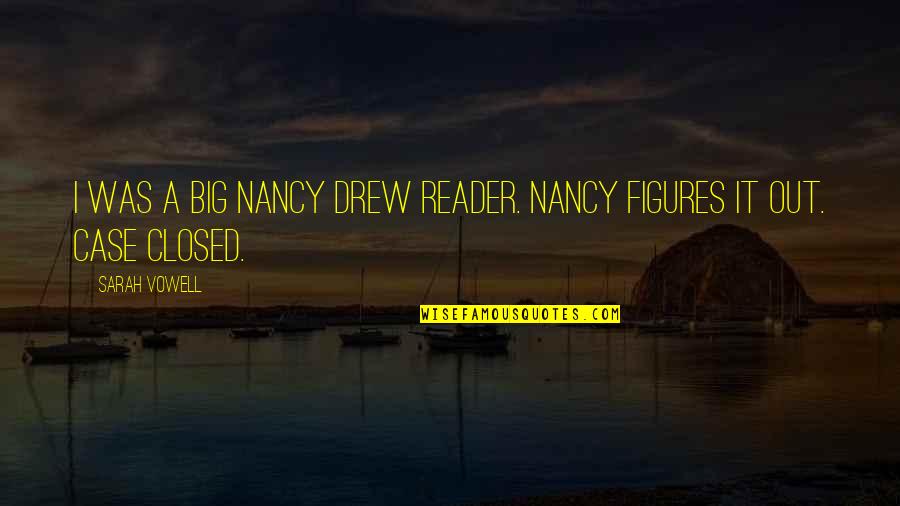 Sarah Drew Quotes By Sarah Vowell: I was a big Nancy Drew reader. Nancy