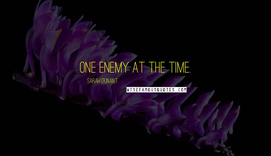 Sarah Dunant quotes: One enemy at the time.