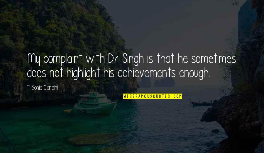 Sarah Dunant Quotes By Sonia Gandhi: My complaint with Dr Singh is that he