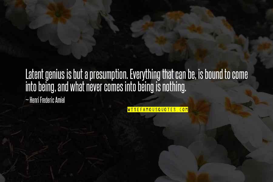 Sarah E Goode Quotes By Henri Frederic Amiel: Latent genius is but a presumption. Everything that Sarah E Goode Quotes By Henri Frederic Amiel: Latent genius is but a presumption. Everything that