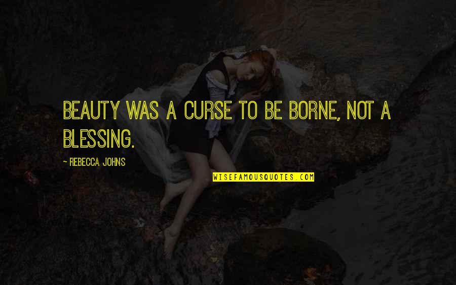 Sarah Edelman Quotes By Rebecca Johns: Beauty was a curse to be borne, not