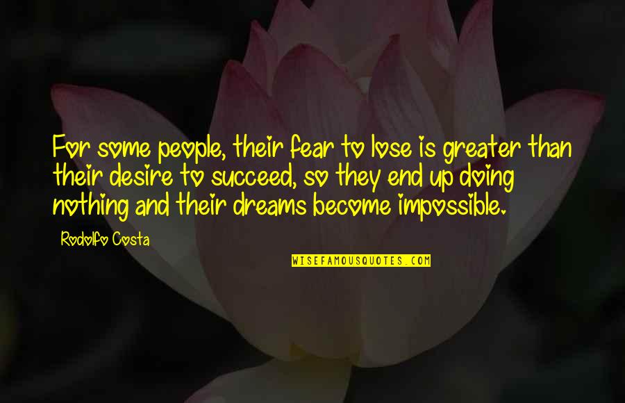 Sarah Emma Edmonds Quotes By Rodolfo Costa: For some people, their fear to lose is Sarah Emma Edmonds Quotes By Rodolfo Costa: For some people, their fear to lose is