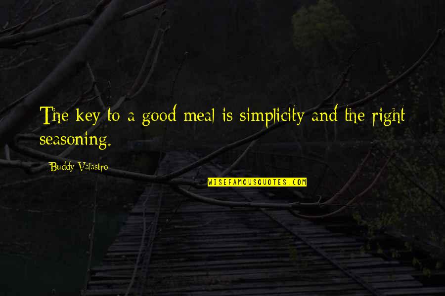 Sarah Fielding Quotes By Buddy Valastro: The key to a good meal is simplicity