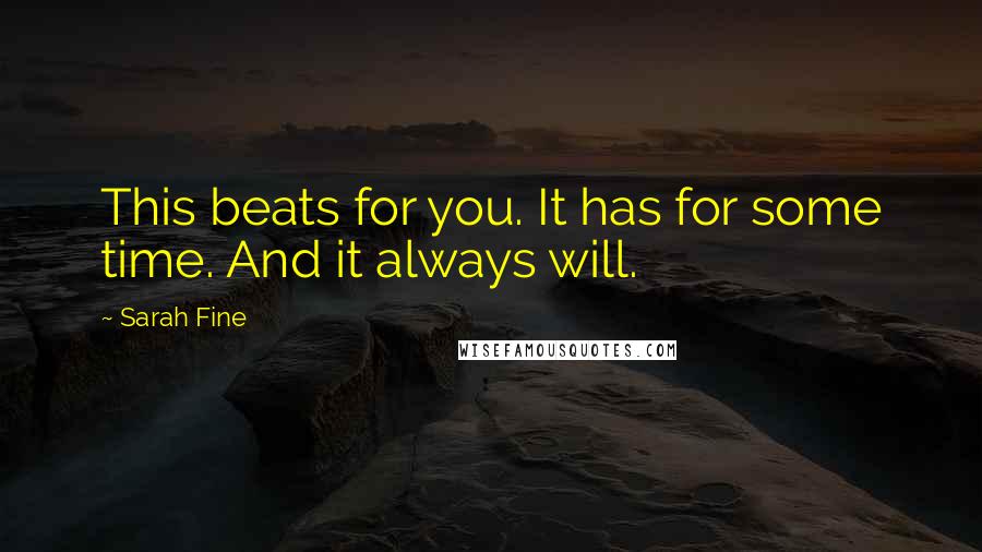 Sarah Fine quotes: This beats for you. It has for some time. And it always will.