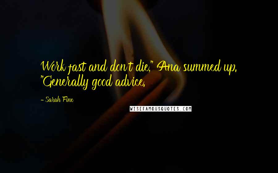 Sarah Fine quotes: Work fast and don't die," Ana summed up. "Generally good advice.