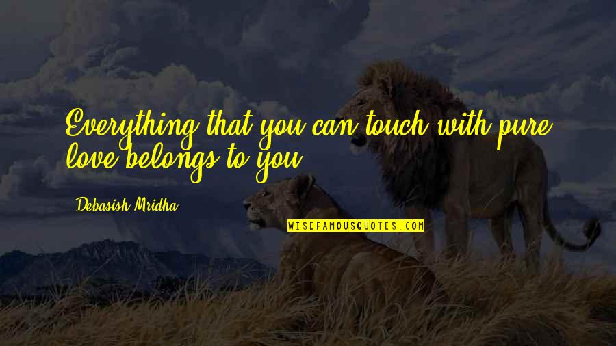 Sarah Goode Quotes By Debasish Mridha: Everything that you can touch with pure love Sarah Goode Quotes By Debasish Mridha: Everything that you can touch with pure love