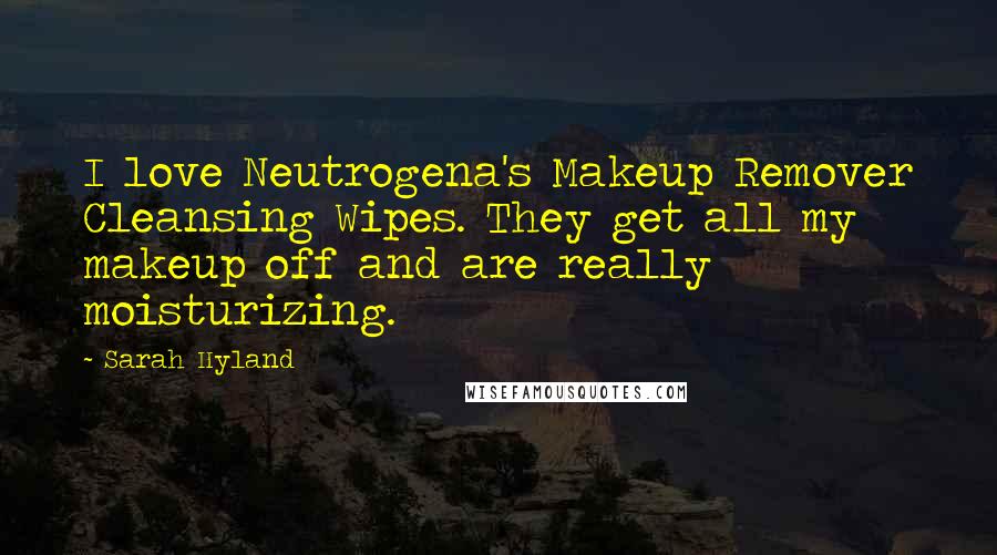 Sarah Hyland quotes: I love Neutrogena's Makeup Remover Cleansing Wipes. They get all my makeup off and are really moisturizing. Sarah Hyland quotes: I love Neutrogena's Makeup Remover Cleansing Wipes. They get all my makeup off and are really moisturizing.