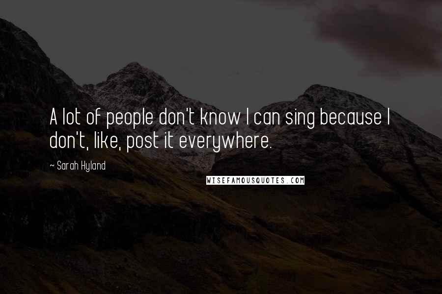 Sarah Hyland quotes: A lot of people don't know I can sing because I don't, like, post it everywhere.