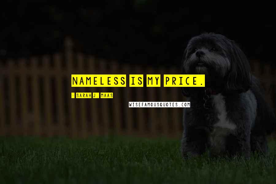 Sarah J. Maas quotes: Nameless is my price.