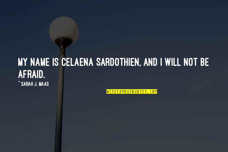 Sarah J Maas Quotes By Sarah J. Maas: My name is Celaena Sardothien, and I will