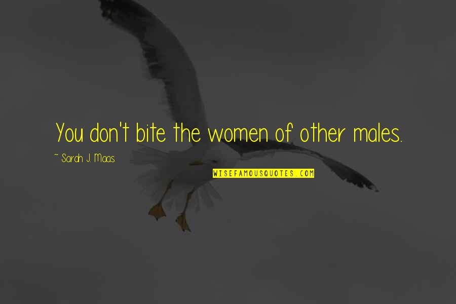 Sarah J Maas Quotes By Sarah J. Maas: You don't bite the women of other males.