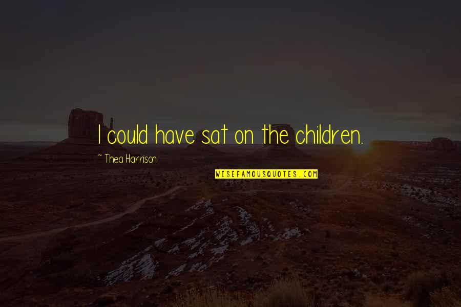 Sarah J Mass Quotes By Thea Harrison: I could have sat on the children.