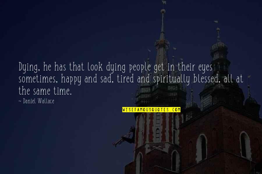 Sarah Jaffe Quotes By Daniel Wallace: Dying, he has that look dying people get