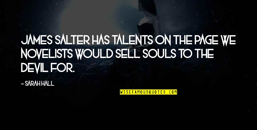 Sarah James Quotes By Sarah Hall: James Salter has talents on the page we