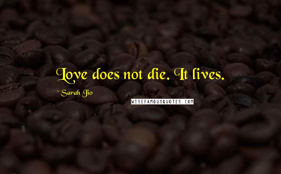 Sarah Jio quotes: Love does not die. It lives.