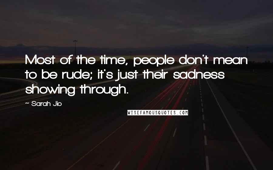 Sarah Jio quotes: Most of the time, people don't mean to be rude; it's just their sadness showing through.