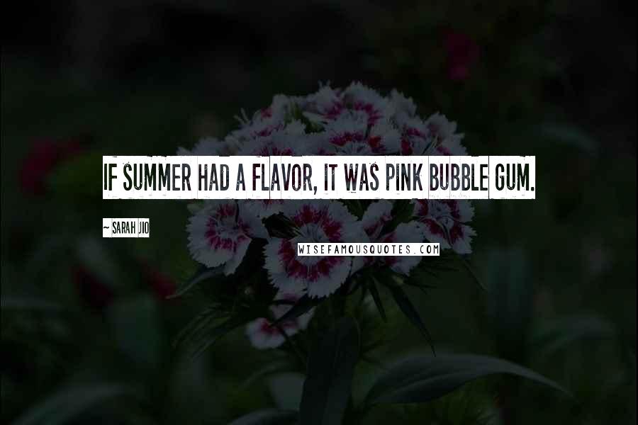 Sarah Jio quotes: If summer had a flavor, it was pink bubble gum.