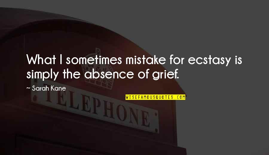 Sarah Kane Quotes By Sarah Kane: What I sometimes mistake for ecstasy is simply