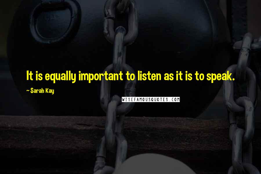 Sarah Kay quotes: It is equally important to listen as it is to speak.